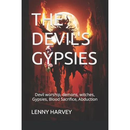 The Devil's Gypsies: Devil worship, demons, witches, Gypsies, Blood Sacrifice, Abduction - Paperback