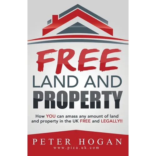 Free Land and Property: How YOU Can Amass Any Amount of Land and Property in the UK Free and Legally - Paperback