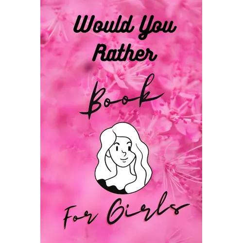 Would You Rather Book For Girls: Funny, Cruel, Dirty Questions Game Book Gift Ideas For Teen Girls, Ladies And Women - Paperback