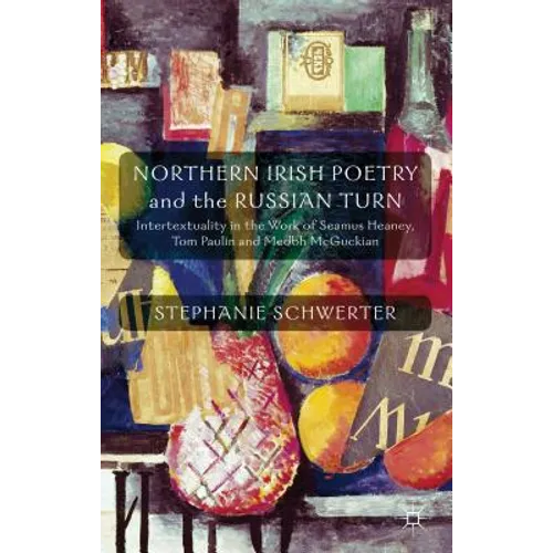Northern Irish Poetry and the Russian Turn: Intertextuality in the Work of Seamus Heaney, Tom Paulin and Medbh McGuckian - Hardcover