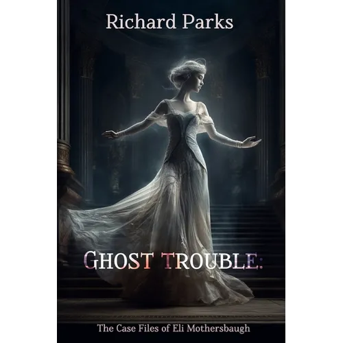 Ghost Trouble: The Casefiles of Eli Mothersbaugh - Paperback