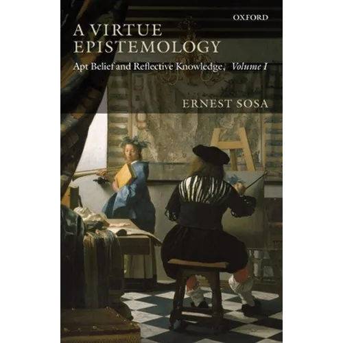 A Virtue Epistemology: Apt Belief and Reflective Knowledge, Volume 1 - Paperback