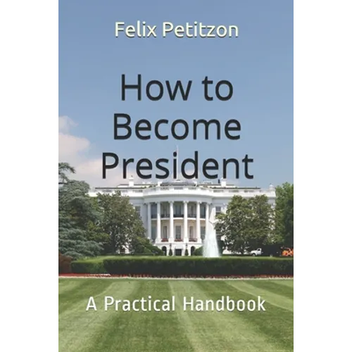 How to Become President: A Practical Handbook - Paperback