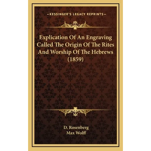 Explication Of An Engraving Called The Origin Of The Rites And Worship Of The Hebrews (1859) - Hardcover