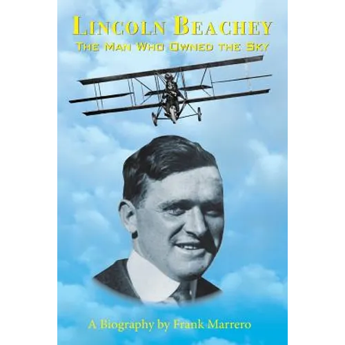 Lincoln Beachey: The Man Who Owned the Sky - Paperback