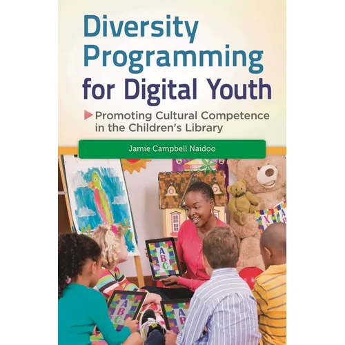 Diversity Programming for Digital Youth: Promoting Cultural Competence in the Children's Library - Hardcover