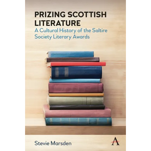 Prizing Scottish Literature: A Cultural History of the Saltire Society Literary Awards - Paperback
