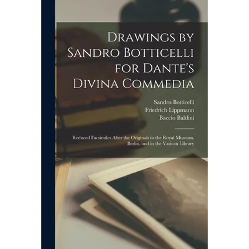 Drawings by Sandro Botticelli for Dante's Divina Commedia: Reduced Facsimiles After the Originals in the Royal Museum, Berlin, and in the Vatican Libr - Paperback