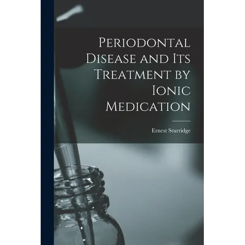 Periodontal Disease and Its Treatment by Ionic Medication - Paperback