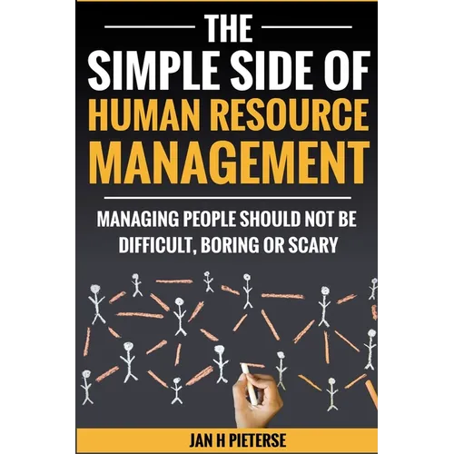 The Simple Side of Human Resource Management: Managing people should not be difficult, boring or scary - Paperback