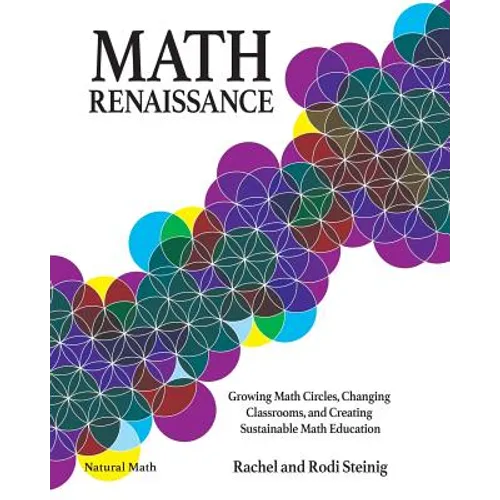 Math Renaissance: Growing Math Circles, Changing Classrooms, and Creating Sustainable Math Education - Paperback
