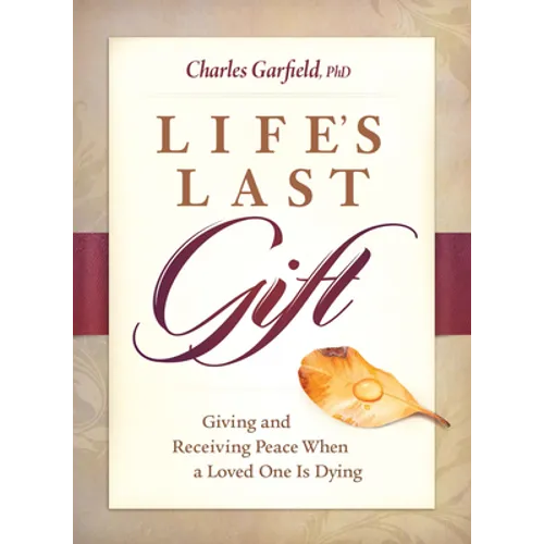 Life's Last Gift: Giving and Receiving Peace When a Loved One Is Dying - Hardcover