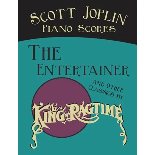 Scott Joplin Piano Scores - The Entertainer and Other Classics by the "King of Ragtime" - Paperback