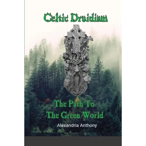 Celtic Druidism: The Path To The Green World - Paperback