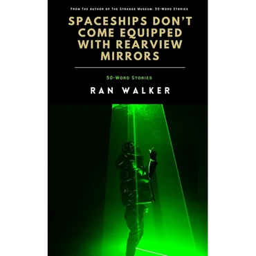 Spaceships Don't Come Equipped With Rearview Mirrors: 50-Word Stories - Paperback