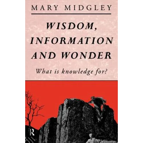 Wisdom, Information and Wonder: What Is Knowledge For? - Paperback