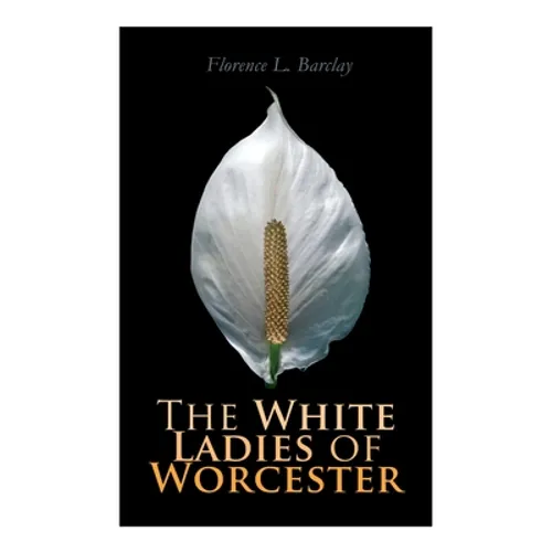 The White Ladies of Worcester: Historical Romance - Paperback