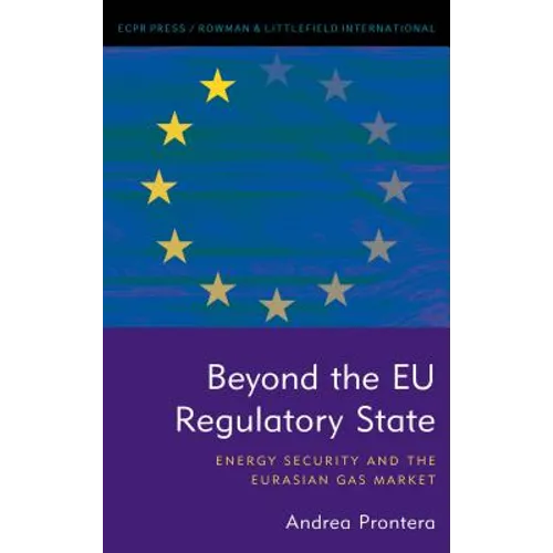 Beyond the Eu Regulatory State: Energy Security and the Eurasian Gas Market - Hardcover