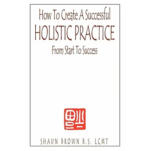 How To Create A Successful Holistic Practice - Paperback