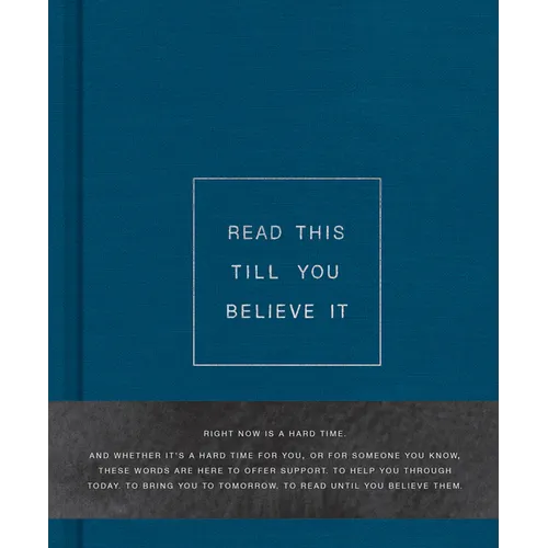 Read This Till You Believe It -- A Book to Offer Encouragement and Support Through Tough Times - Hardcover