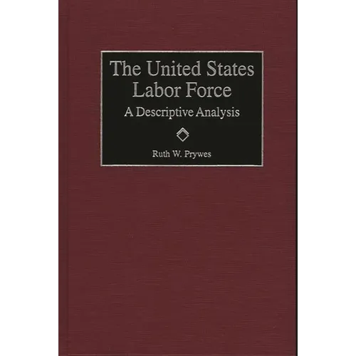 United States Labor Force: A Descriptive Analysis - Hardcover