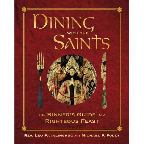 Dining with the Saints: The Sinner's Guide to a Righteous Feast - Hardcover