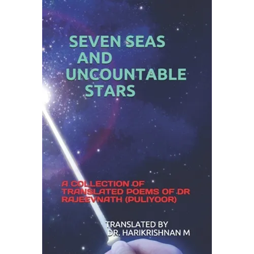 Seven Seas and Uncountable Stars: A Collection of Translated Poems of Dr Rajeevnath (Puliyoor) - Paperback