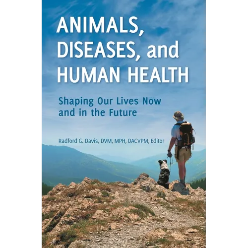 Animals, Diseases, and Human Health: Shaping Our Lives Now and in the Future - Hardcover