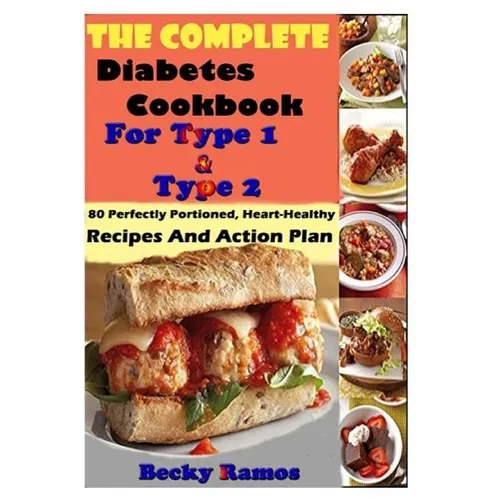 The Complete Diabetes Cookbook For Type 1 & Type 2: 80 Perfectly Portioned, Heart-Healthy, Recipes And Action Plan - Paperback