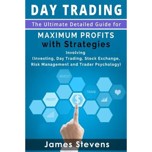 Day Trading: The Ultimate Detailed Guide for Maximum Profits with Strategies Inv - Paperback