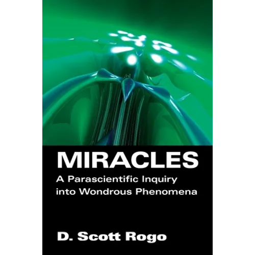 Miracles: A Parascientific Inquiry into Wondrous Phenomena - Paperback