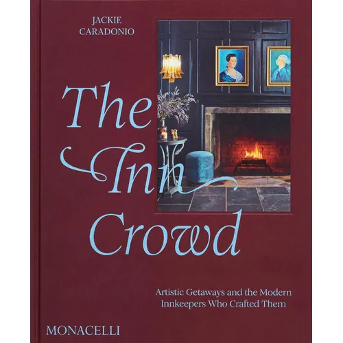 The Inn Crowd: Artistic Getaways and the Modern Innkeepers Who Crafted Them - Hardcover