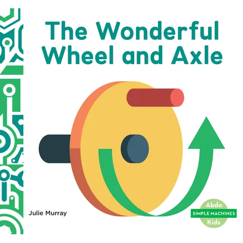 Wonderful Wheel and Axle - Library Binding