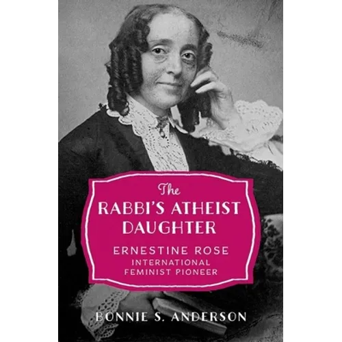 Rabbi's Atheist Daughter: Ernestine Rose, International Feminist Pioneer - Hardcover