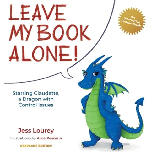 Leave My Book Alone!: Starring Claudette, a Dragon with Control Issues - Hardcover