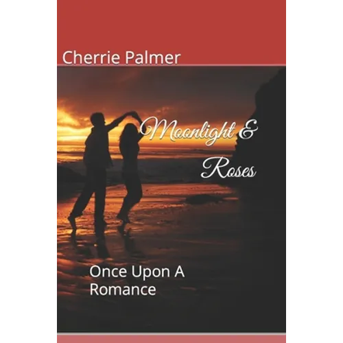 Moonlight & Roses: Once Upon A Romance - Paperback