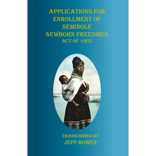 Applications for Enrollment of Seminole Newborn Freedmen Act of 1905: Act of 1905 - Paperback