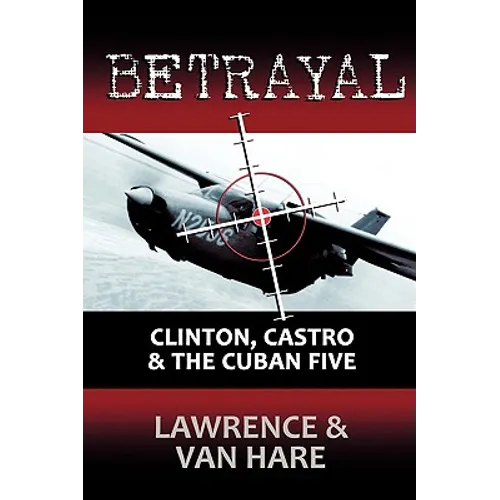 Betrayal: Clinton, Castro & The Cuban Five - Paperback