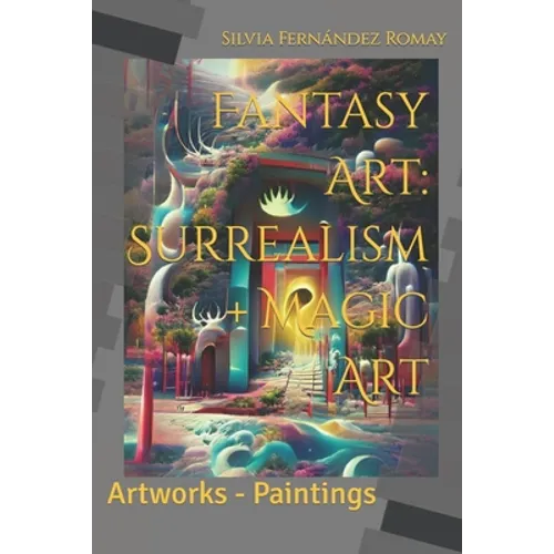 Fantasy Art: Surrealism + Magic Art: Artworks - Paintings - Paperback