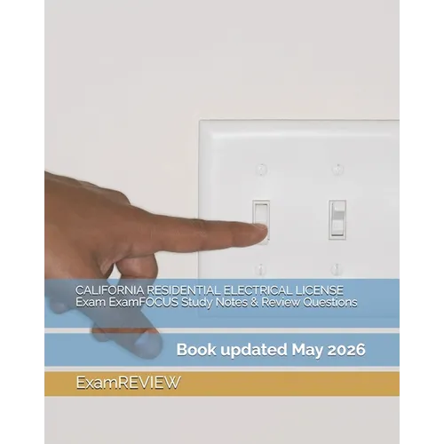 CALIFORNIA RESIDENTIAL ELECTRICAL LICENSE Exam ExamFOCUS Study Notes & Review Questions - Paperback