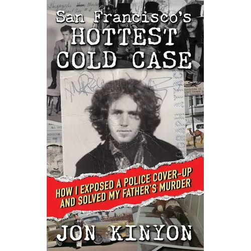 San Francisco's Hottest Cold Case: How I Exposed a Police Cover-Up and Solved My Father's Murder - Paperback