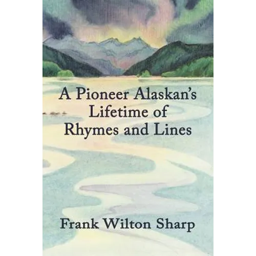 A Pioneer Alaskan's Lifetime of Rhymes and Lines - Paperback