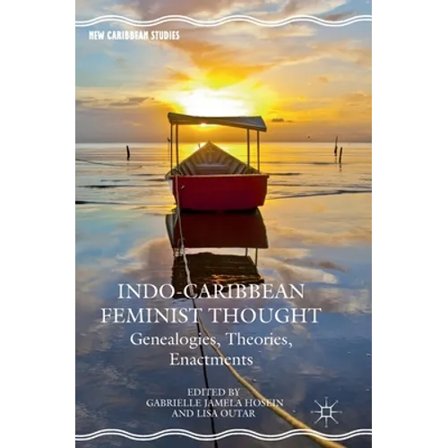 Indo-Caribbean Feminist Thought: Genealogies, Theories, Enactments - Hardcover