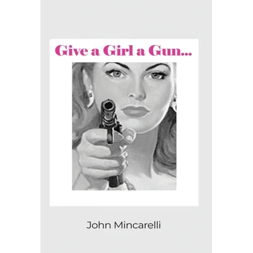 Give a Girl a Gun... - Hardcover