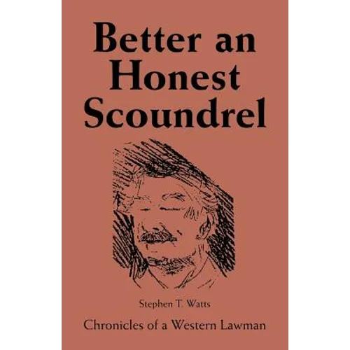 Better an Honest Scoundrel: Chronicles of a Western Lawman - Paperback