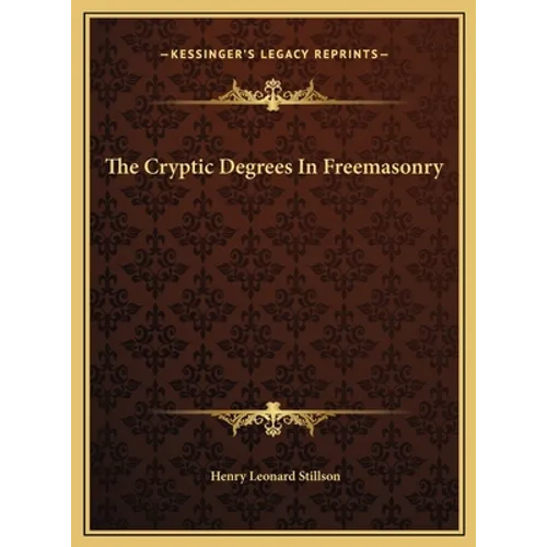 The Cryptic Degrees In Freemasonry - Hardcover