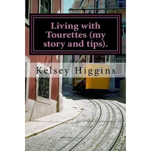 Living with Tourettes (my story and tips). - Paperback