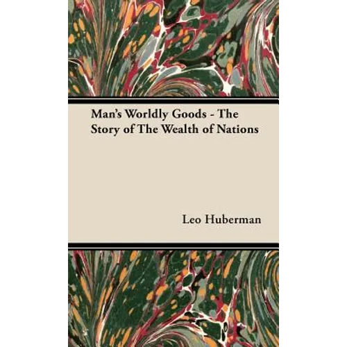 Man's Worldly Goods - The Story of The Wealth of Nations - Hardcover