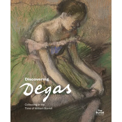 Discovering Degas: Collecting in the Time of William Burrell - Paperback