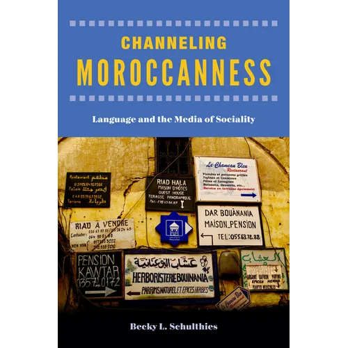 Channeling Moroccanness: Language and the Media of Sociality - Paperback